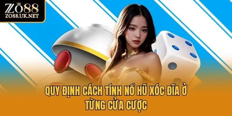 Quy định cách tính nổ hũ xóc đĩa ở từng cửa cược